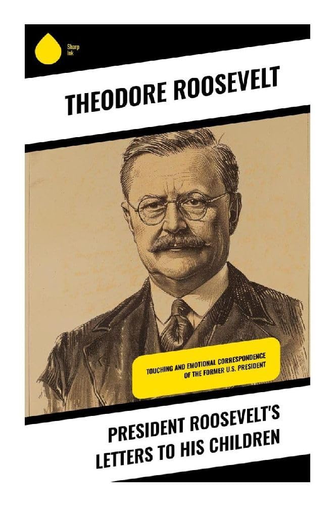 President Roosevelt's Letters to His Children Parents & Children