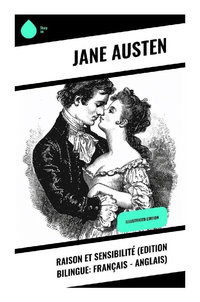 Raison et Sensibilité (Edition bilingue: français - anglais): Illustrated Edition Classics