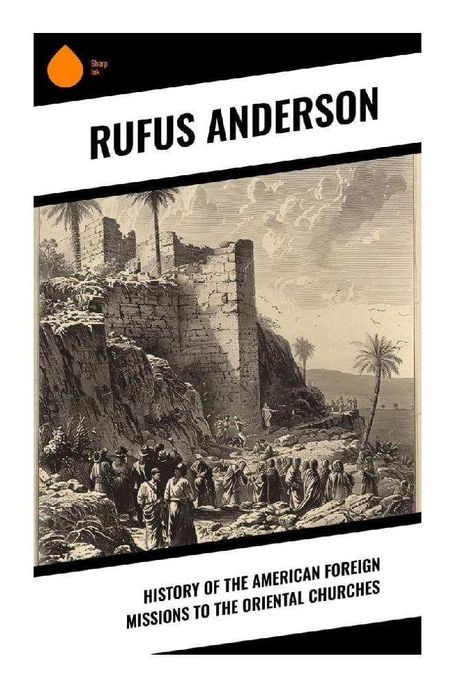 History of the American Foreign Missions to the Oriental Churches Politics & History
