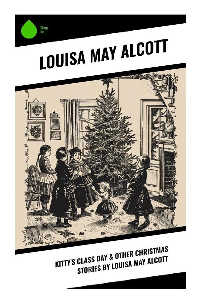 Kitty's Class Day & Other Christmas Stories by Louisa May Alcott Non-fiction