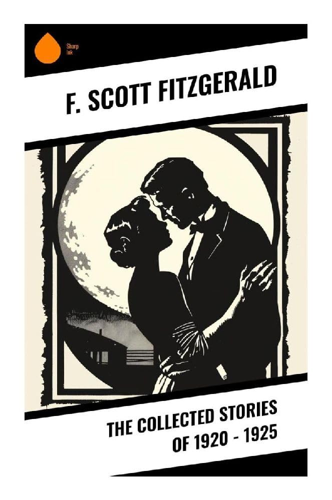 The Collected Stories of 1920 - 1925 Essays & Short Stories