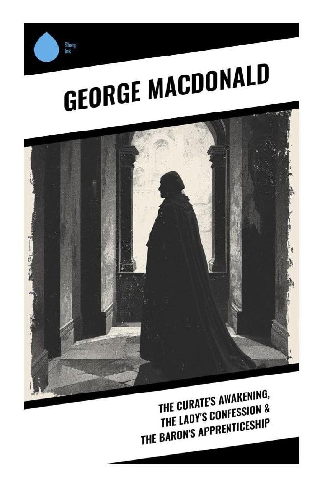 The Curate's Awakening, The Lady's Confession & The Baron's Apprenticeship Classics