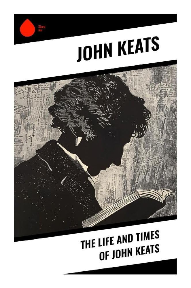 The Life and Times of John Keats Art & Literature