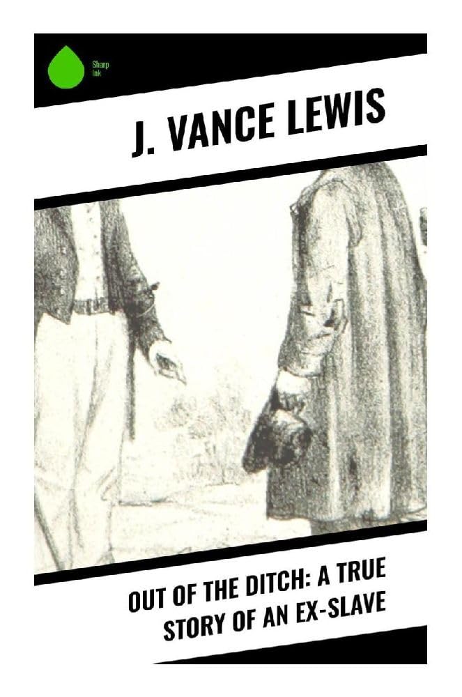 Out of the Ditch: A True Story of an Ex-Slave Memories