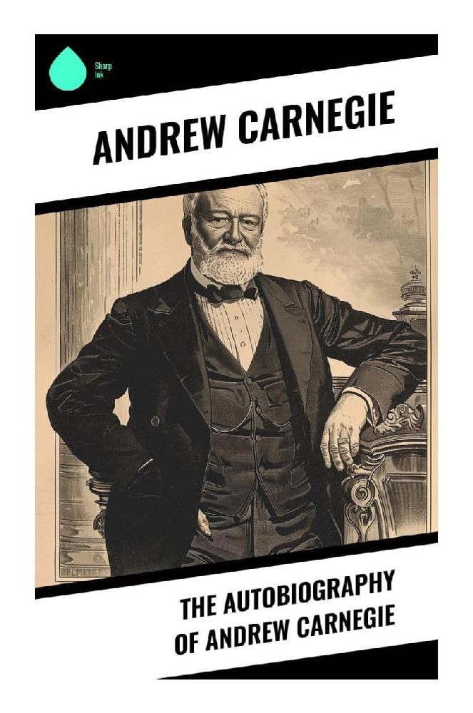 The Autobiography of Andrew Carnegie Politics & Society