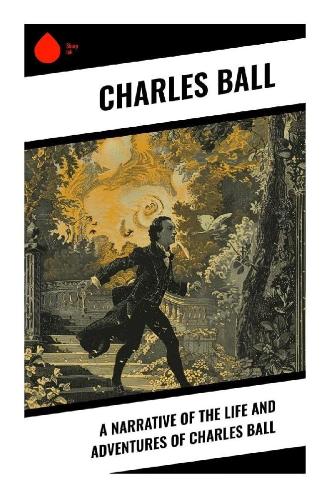 A Narrative of the Life and Adventures of Charles Ball Memories