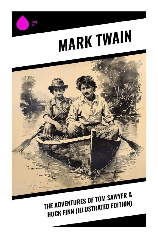 The Adventures of Tom Sawyer & Huck Finn (Illustrated Edition) Classics