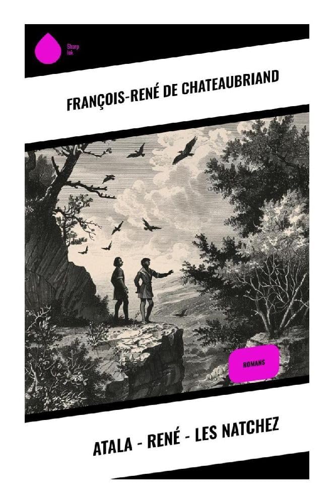 Atala - René - Les Natchez: Romans Classics