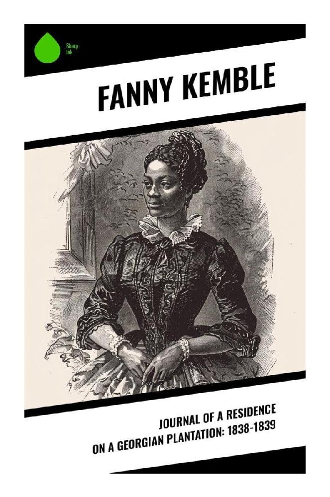 Journal of a Residence on a Georgian Plantation: 1838-1839 Politics & History