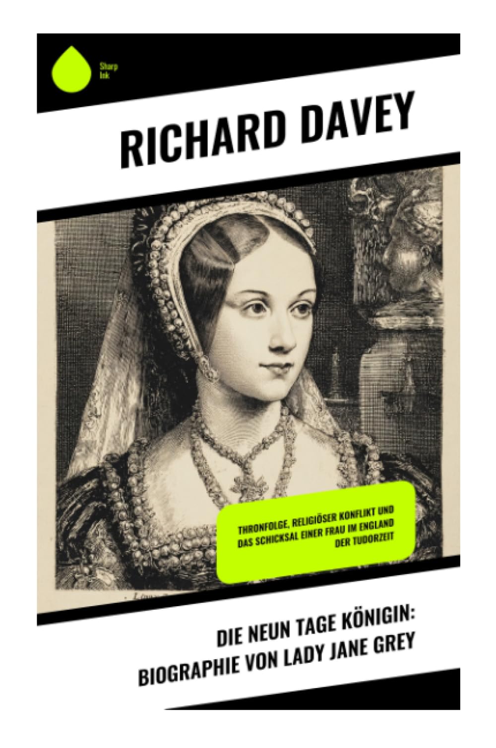 Die Neun Tage Königin: Biographie von Lady Jane Grey Memories