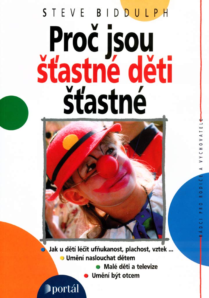Proč jsou šťastné děti šťastné: Jak u dětí léčit ufňukanost, plachost, vztek ... (2002) Books