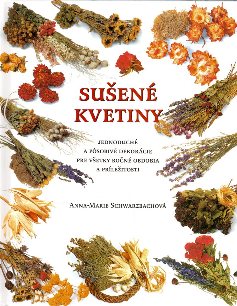 Sušené kvetiny: Jednoduché a pôsobivé dekorácie pre všetky ročné obdobia a príležitosti (2006) Books