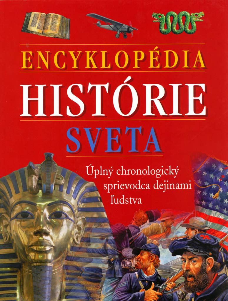 Encyklopédia histórie sveta: Úplný chronologický sprievodca dejinami ľudstva (2005) Books