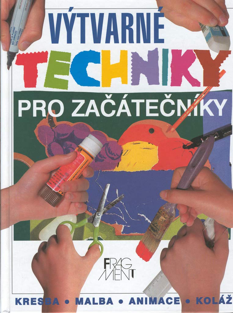 Výtvarné techniky pro začátečníky: Kresba, malba, animace, koláže (1999) Books