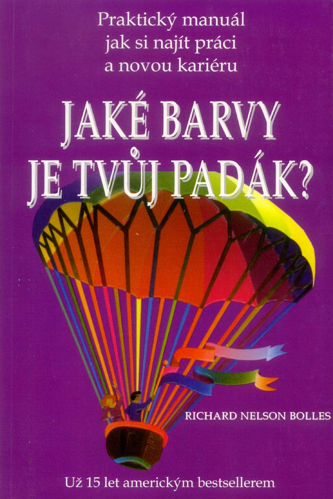 Jaké barvy je tvůj padák?: Praktický manuál jak si najít práci a novou kariéru (1999) book