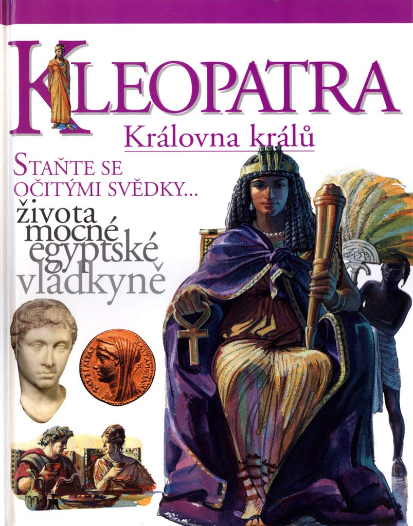 KLEOPATRA Královna králů: Staňte se očitými svědky... života mocné egyptské vládkyně (2002) Books