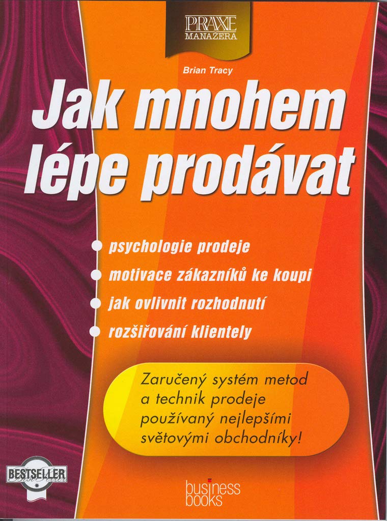 Jak mnohem lépe prodávat: psychologie prodeje, motivace zákazníků ke koupi ... (2003) Books