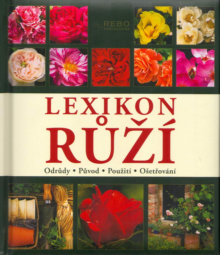 Lexikon růží: Odrůdy - Původ - Použití - Ošetřování (2004) Books