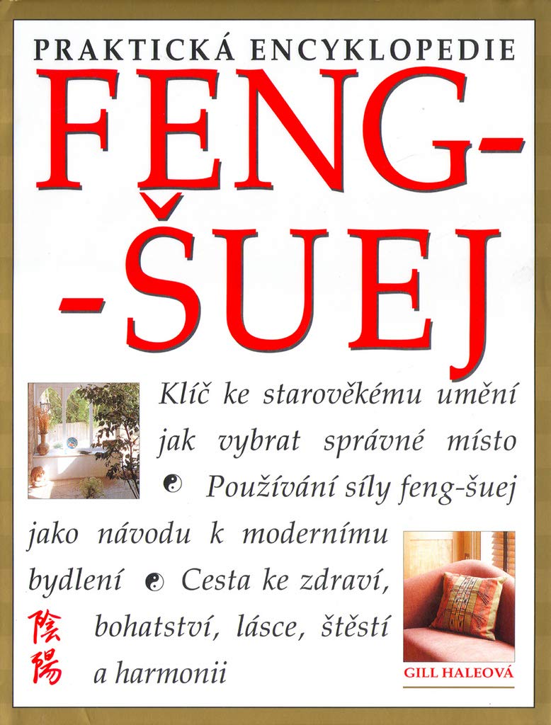 Feng-šuej Praktická encyklopedie: Klíč ke starověkému umění jak vybrat správné místo.Používání síly feng-šuej.. (2002) Books
