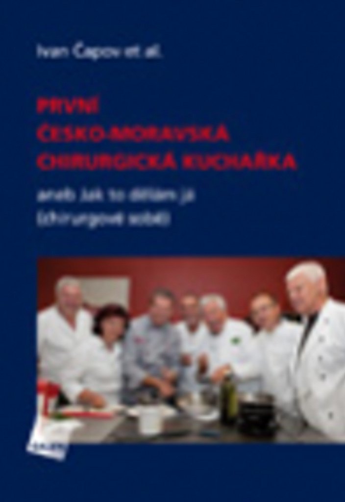 První česko-moravská chirurgická kuchařka: aneb Jak to dělám já (chirurgové sobě) (2012) Books