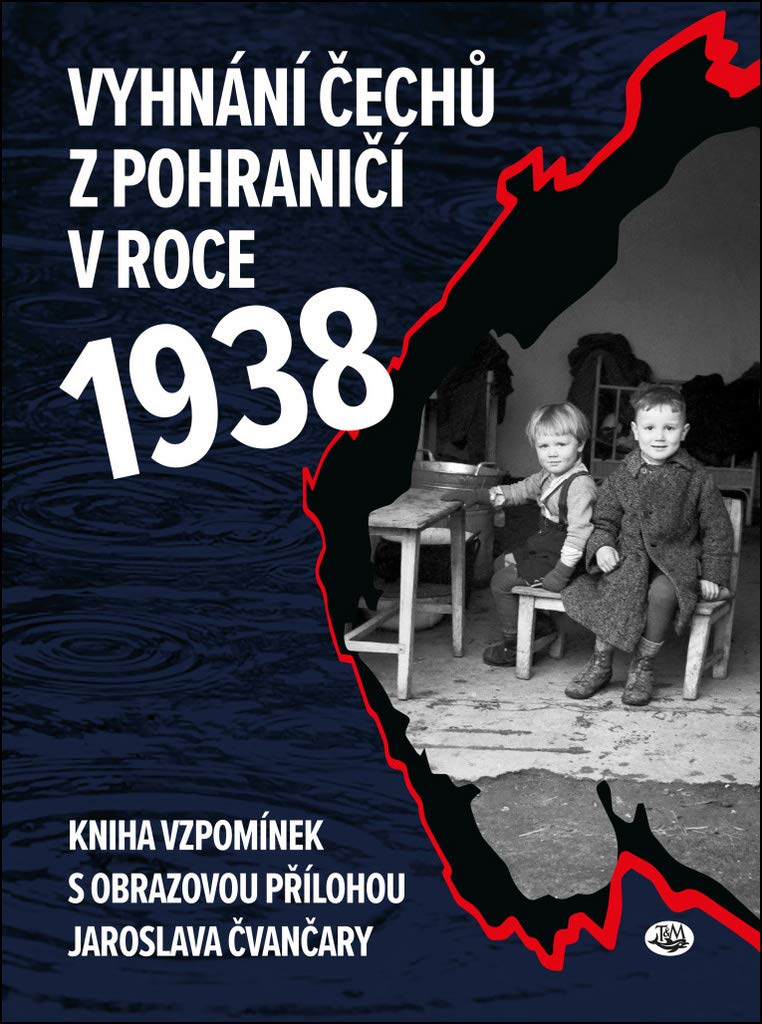 Vyhnání Čechů z pohraničí v roce 1938: Kniha vzpomínek s obrazovou přílohou Jaroslava Čvančary (2018) Books