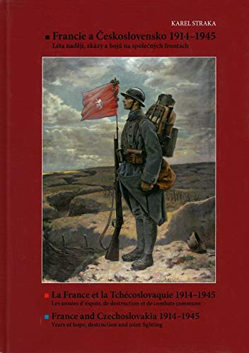 Francie a Československo 1914-1945/ La France et la Tchécoslovaquie. les anées d' éspoir,de destruction et de combats communs /France and Czechoslovakia. years of hope, destruction and joint fighting Books