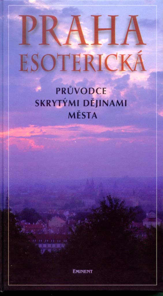 Praha esoterická: Průvodce skrytými děj.města Books