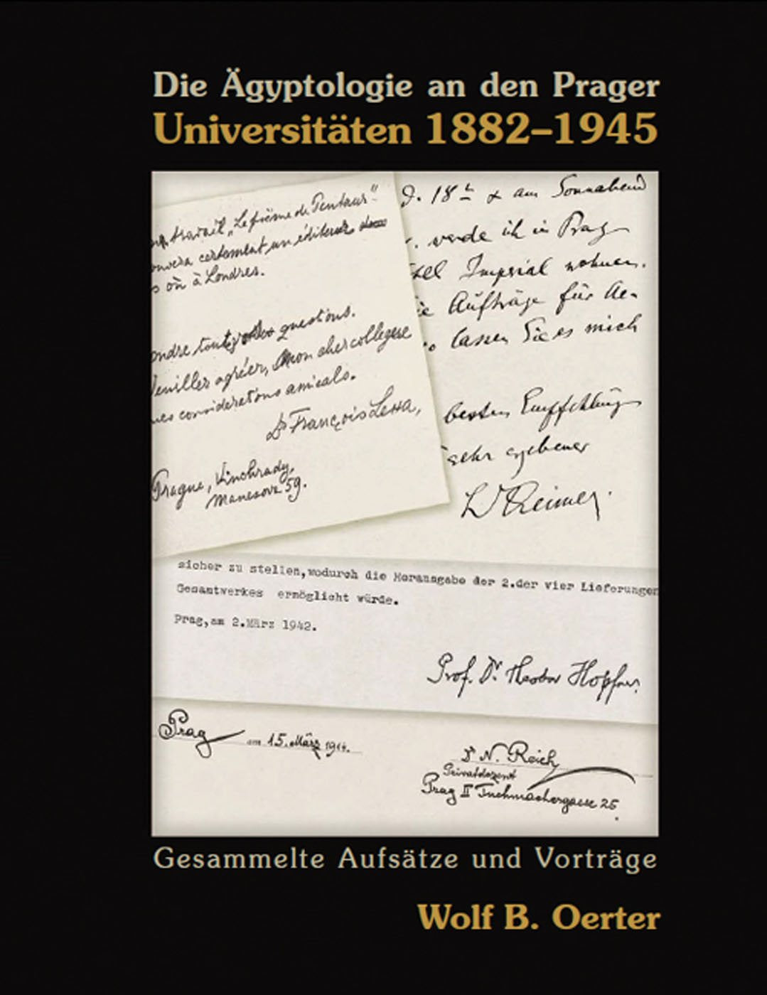 Die Agyptologie an den Prager Universitaten 1882-1945: Gesammelte Aufsatze und Vortrage book