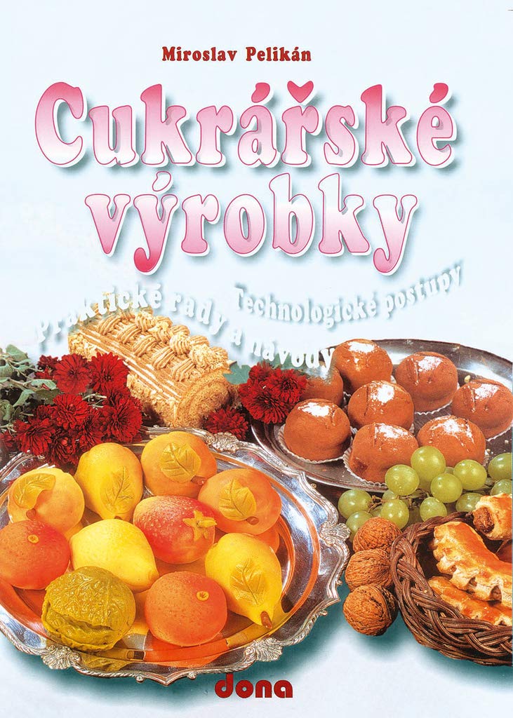 Cukrářské výrobky: Praktické rady a návody (2005) Books