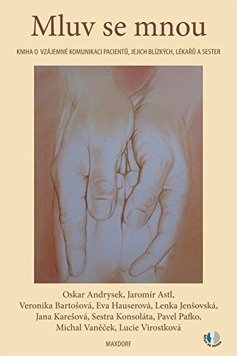 Mluv se mnou: Kniha o vzájemné komunikaci pacientů, jejich blízkých, lékařů a sester (2011) Books