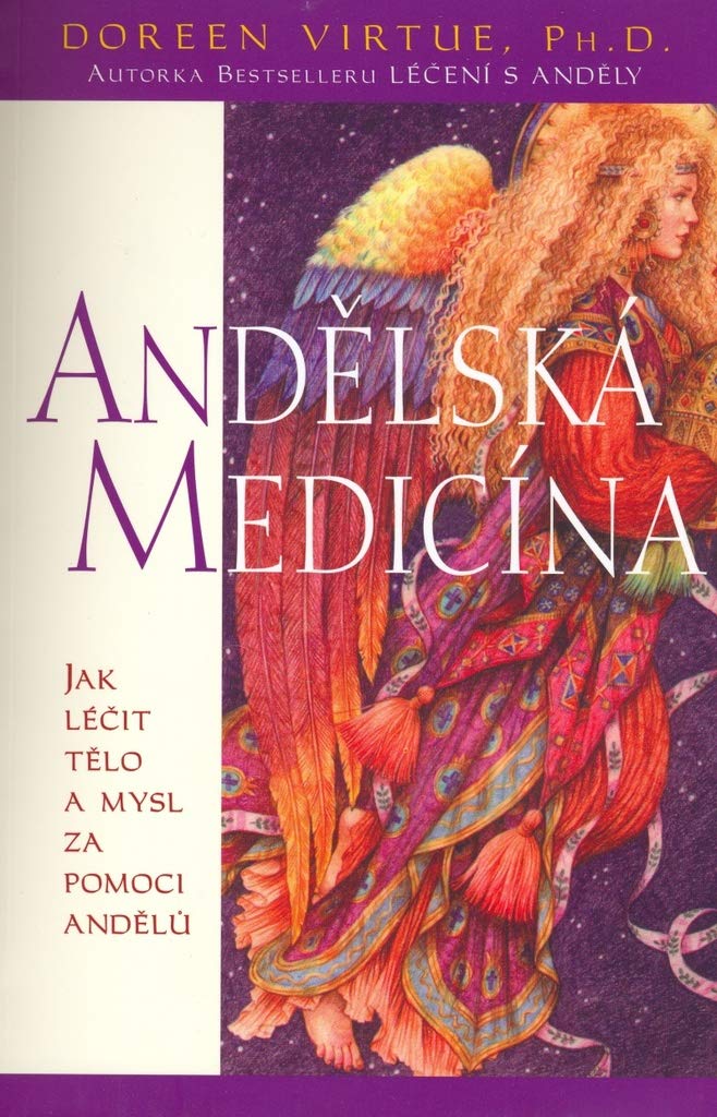 Andělská medicína: Jak léčit tělo a mysl za pomoci andělů (2007) Books