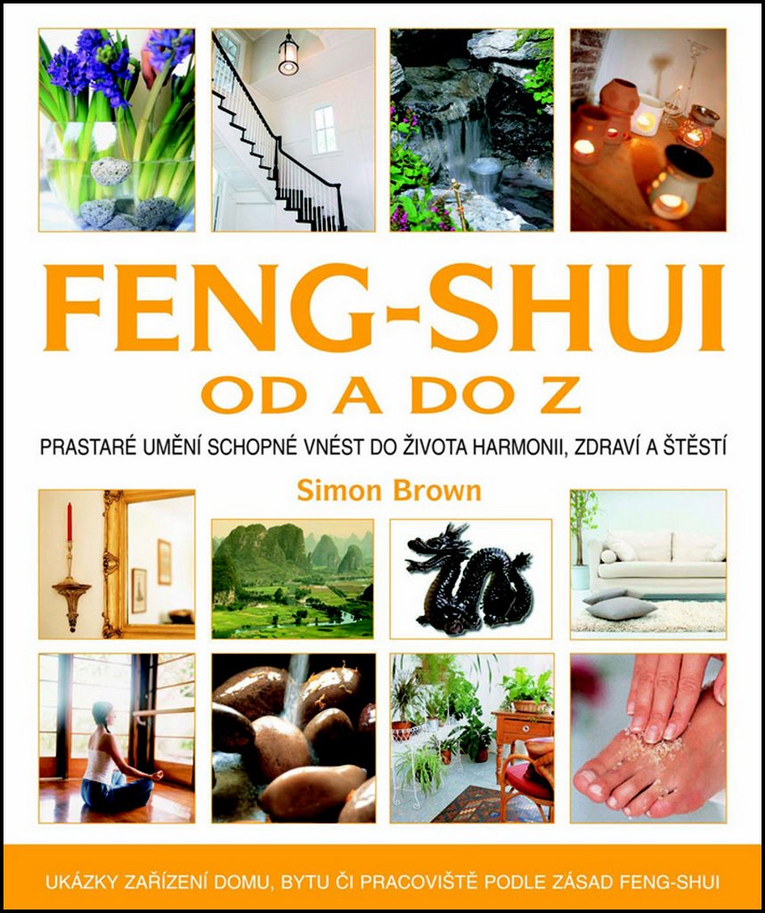 Feng-shui od A do Z: Ukázka zařízení domu, bytu či pracoviště podle zásad Feng-shui (2012) Books