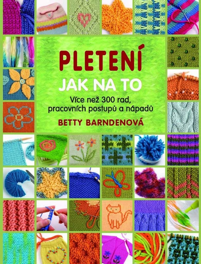Pletení Jak na to: Více jak 300 rad, pracovních postupů a nápadů (2015) Books