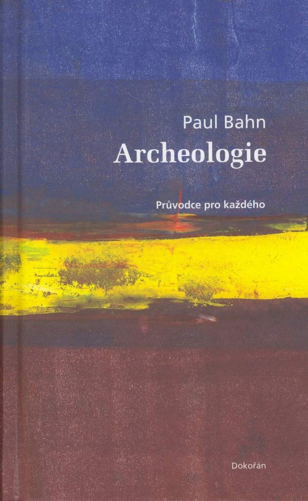 Archeologie: Průvodce pro každého (2007) Books