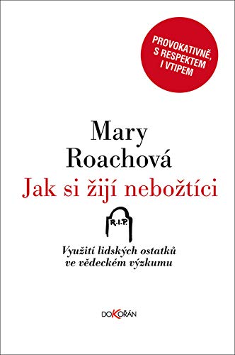 Jak si žijí nebožtíci: Využití lidských ostatků ve vědeckém výzkumu (2009) Books