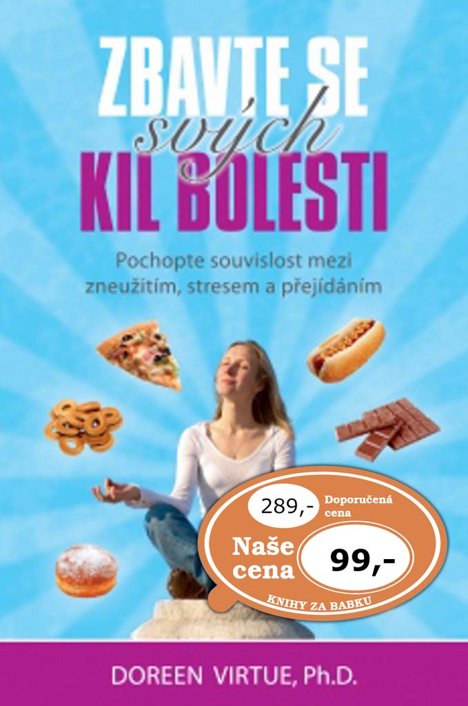 Zbavte se svých kil bolesti: Pochopte souvislost mezi zneužitím, stresem a přejídáním (2013) Books