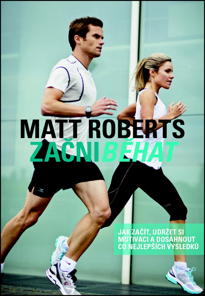 Začni běhat: Jak začít, udržet si motivaci a dosáhnout co nejlepších výsledků (2014) Books