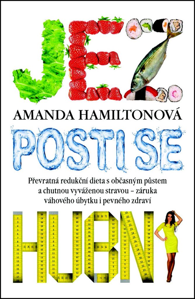 Jez, posti se, hubni: převratná redukční dieta s občasným půstem a chutnou vyváženou stravou - záruka (2014) Books