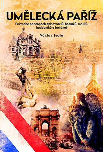 Umělecká Paříž: Průvodce po stopách spisovatelů, básníků, malířů a bohémů (2015) Books