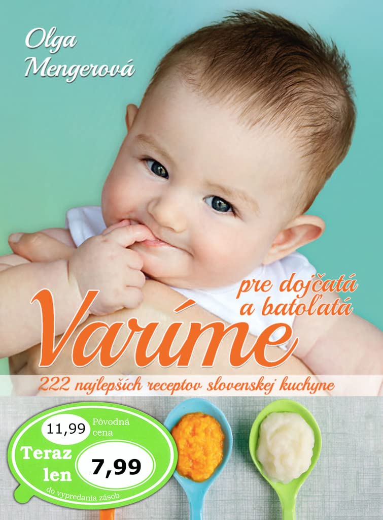 Varíme pre dojčatá a batoľatá: 222 najlepších receptov slovenské kuchyne (2017) Books