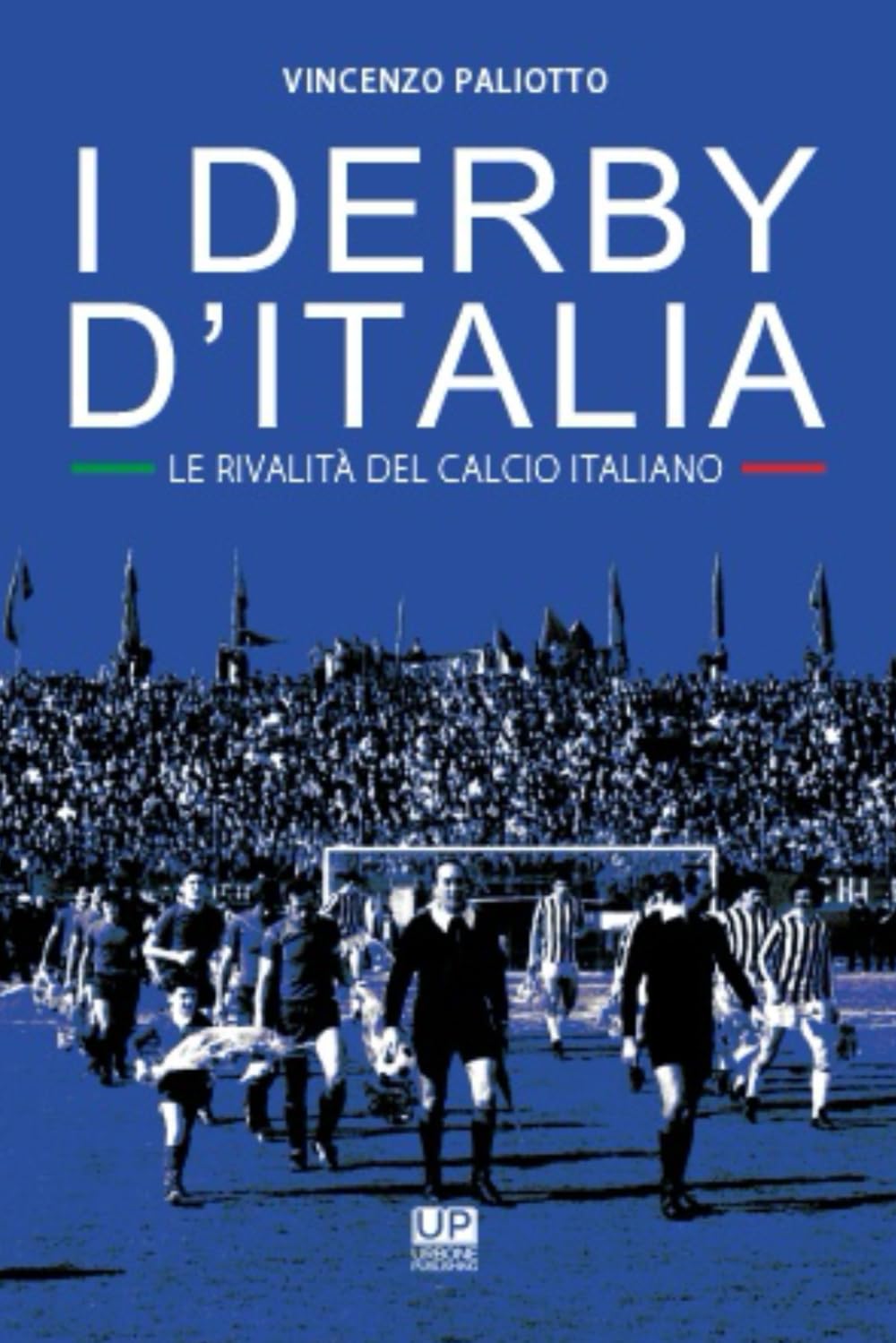 I DERBY D'ITALIA. Le rivalità del calcio italiano book