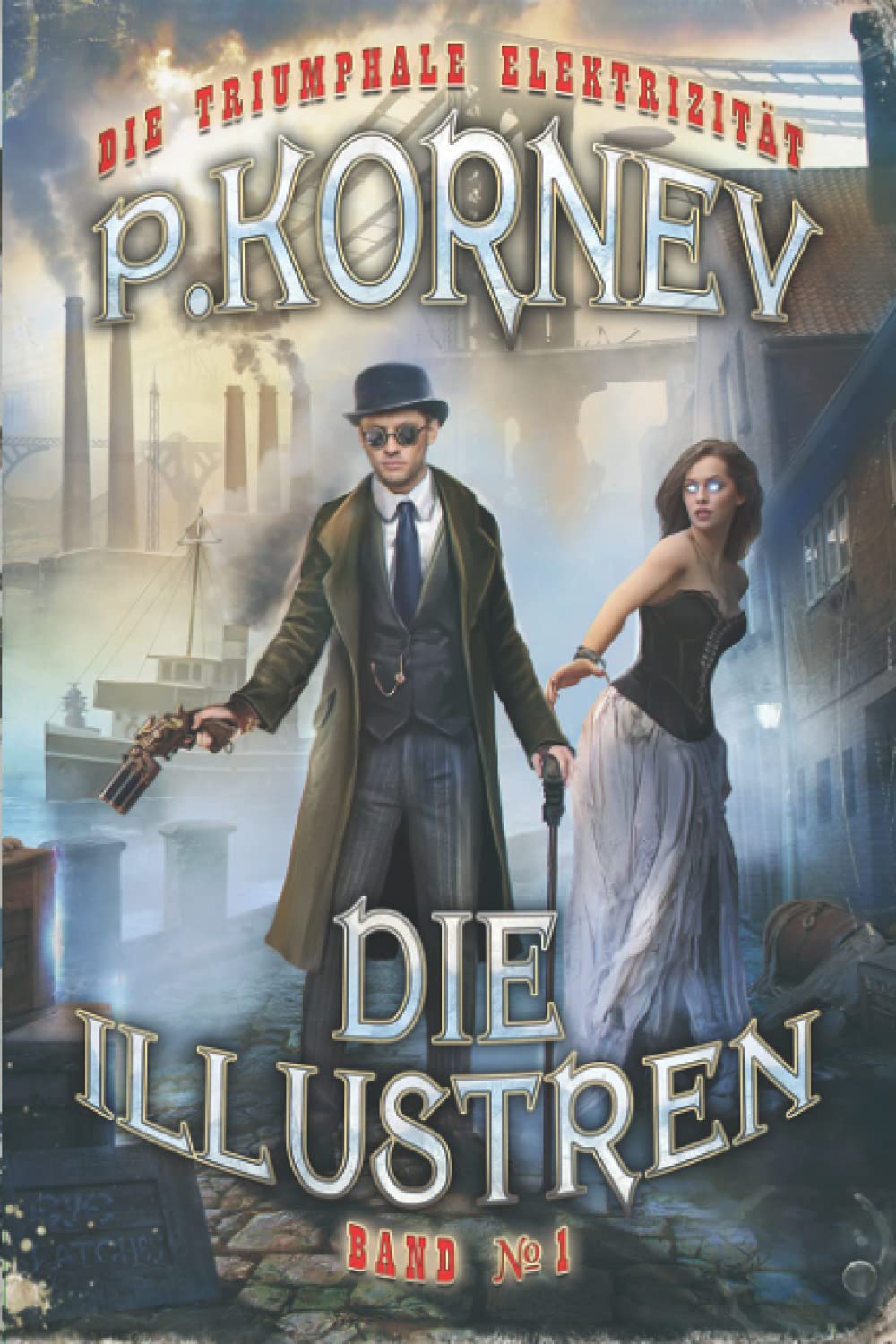 Die Illustren (Die Triumphale Elektrizität Band No 1): Steampunk Roman Action & Adventure