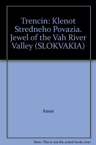 Trencin: Klenot Stredneho Povazia. Jewel of the Vah River Valley (SLOKVAKIA) book