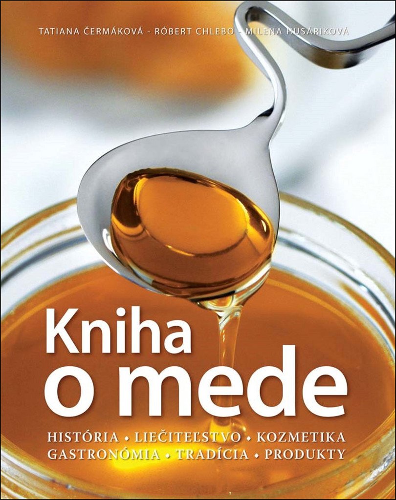 Kniha o mede: História Liečiteľstvo Kozmetika Gastronómia Tradícia Produkty (2017) Books