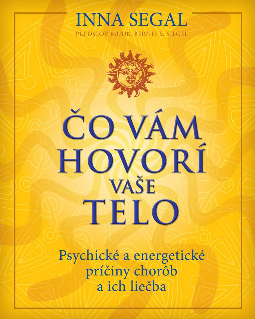 Čo vám hovorí vaše telo: Psychické a energetické príčiny chorôb a ich liečba (2011) Books