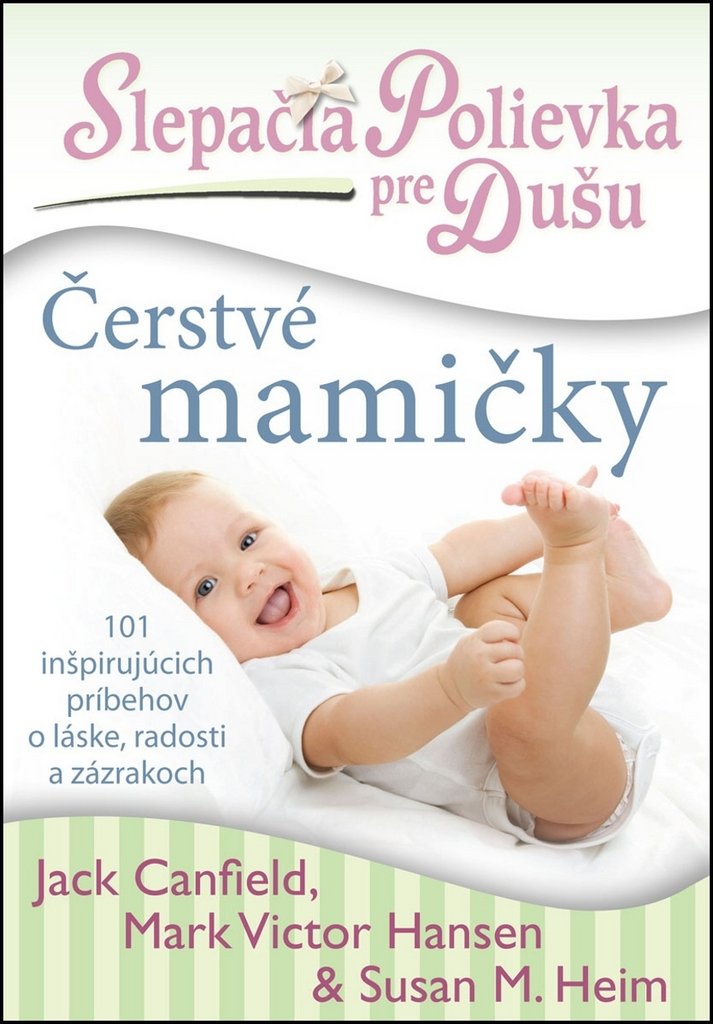 Slepačia polievka pre dušu Čerstvé mamičky: 101 inšpirujúcich príbehov o láske, radosti a zázrakoch (2012) Books
