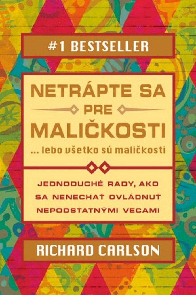 Netrápte sa pre maličkosti: lebo všetko sú maličkosti (2013) Books