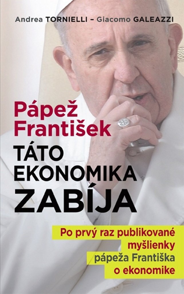 Pápež František: Táto ekonomika zabíja: Po prvý raz publikované myšlienky pápeža Františka o ekonomike (2015) Books