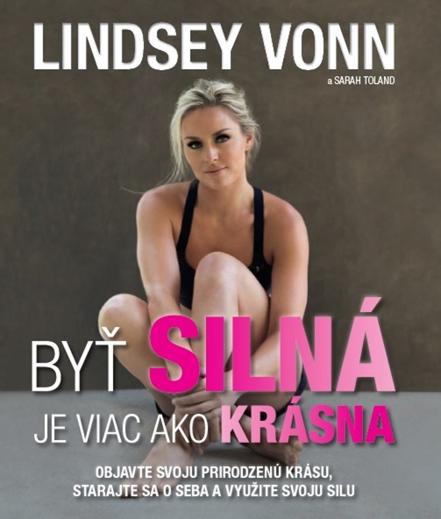 Byť silná je viac ako krásna: Objavte svoju prirodzenú krásu, starajte sa o seba a využite svoju silu (2017) book