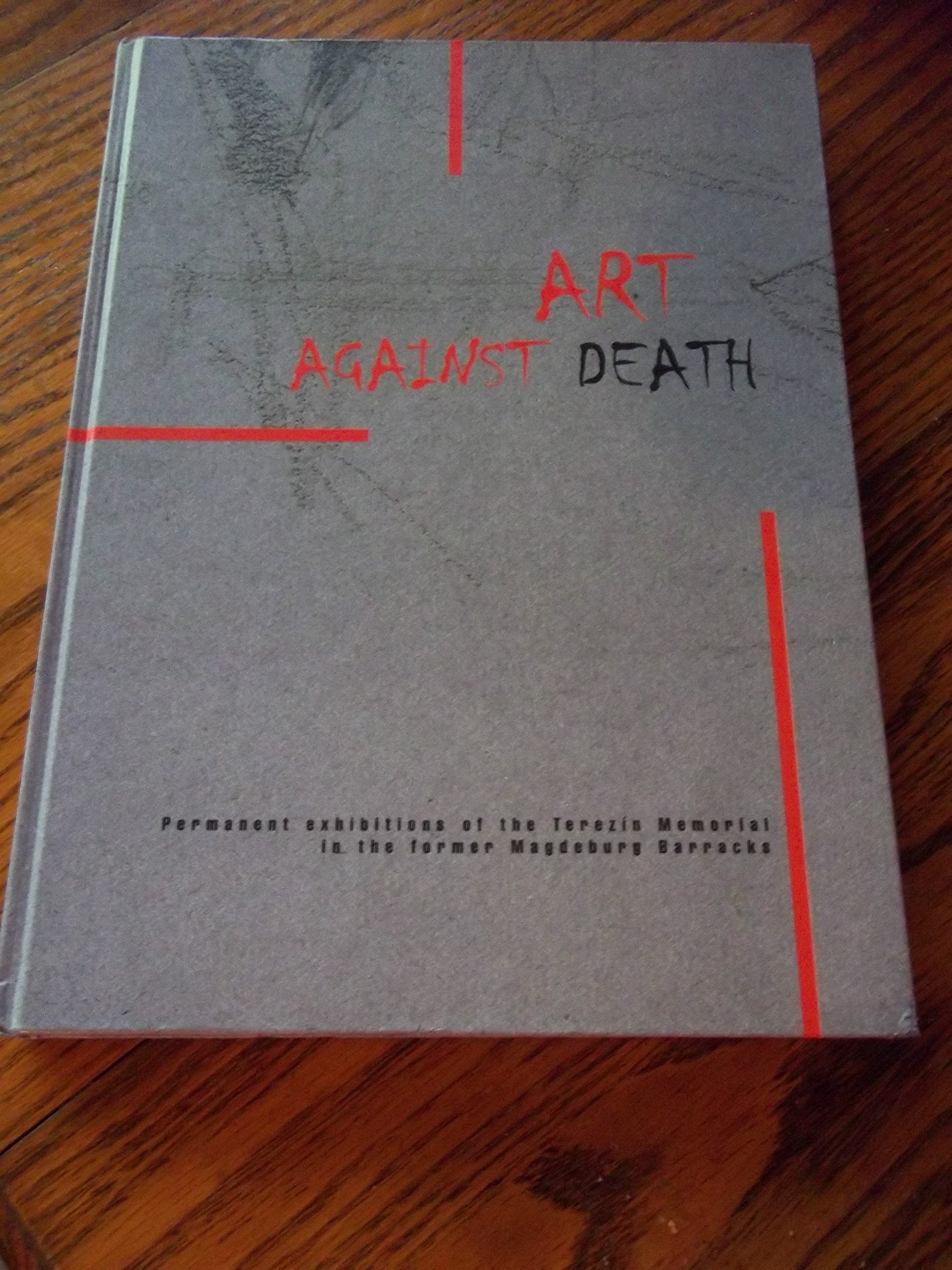 Art against Death: Permanent Exhibitions of the Terezin Memorial in the Former Magdeburg Barracks Books